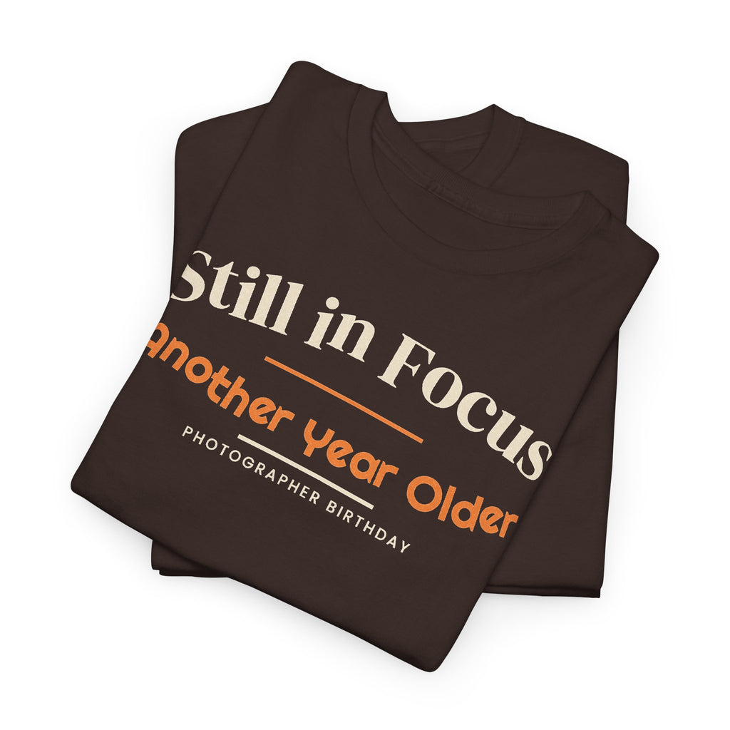 Photographer Birthday T-Shirt, Still in Focus Another Year Older Tee, Photography Lover Gift