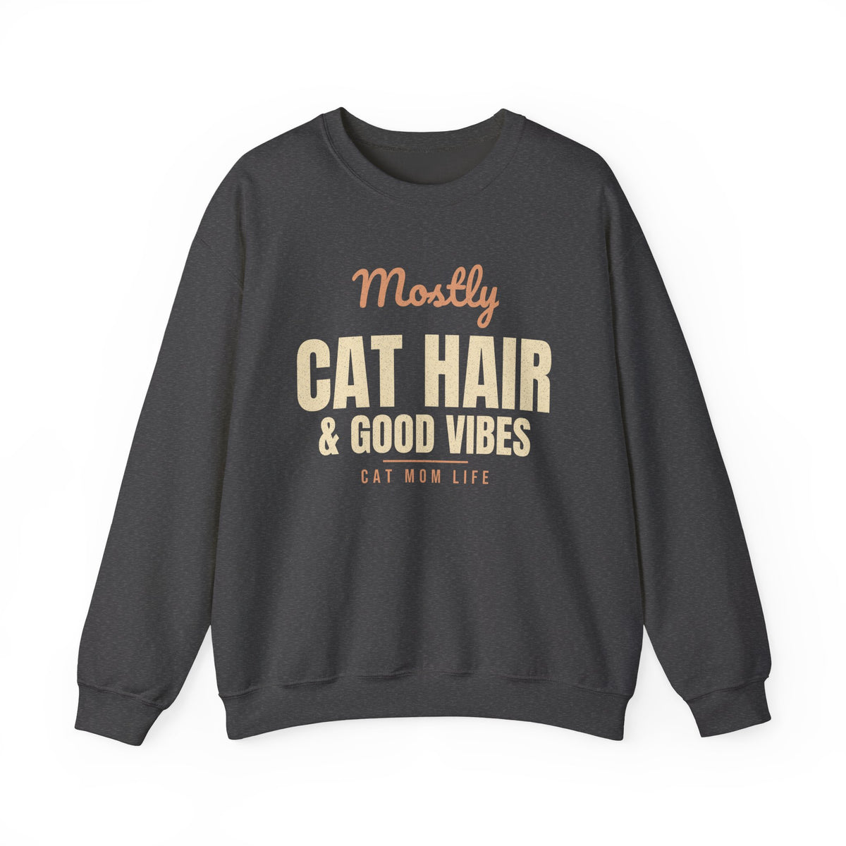 Funny Cat Mom Sweatshirt, Mostly Cat Hair & Good Vibes Crewneck