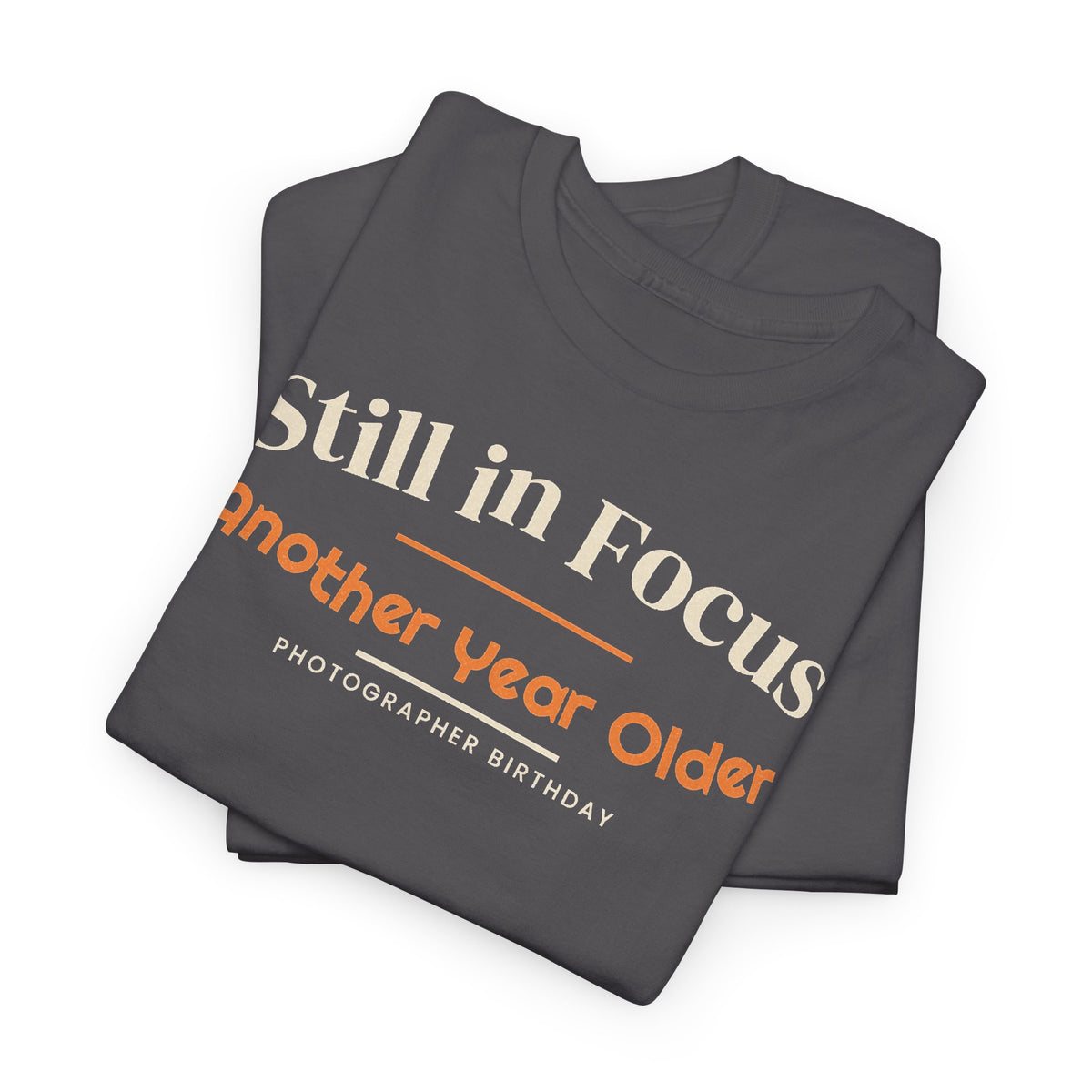 Photographer Birthday T-Shirt, Still in Focus Another Year Older Tee, Photography Lover Gift